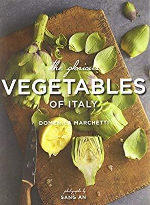 The Glorious Vegetables of Italy Cookbook